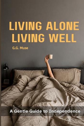 Living alone, living well. A gentle guide to independence - G.G. Muse - Libro StreetLib 2026 | Libraccio.it