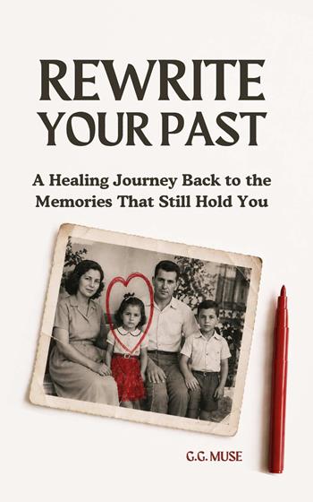 Rewrite your past. A healing journey back to the memories that still hold you - G.G. Muse - Libro StreetLib 2026 | Libraccio.it