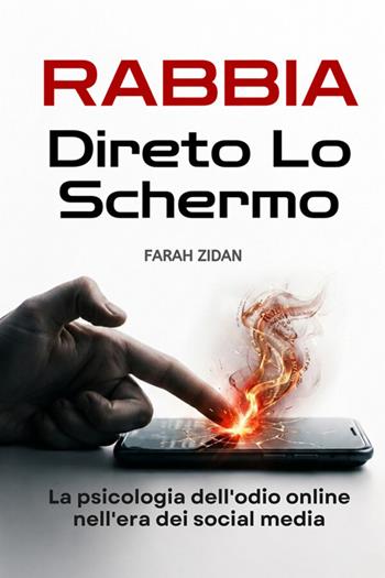 Rabbia dietro lo schermo. La psicologia dell'odio online nell'era dei social media - Farah Zidan - Libro StreetLib 2026 | Libraccio.it