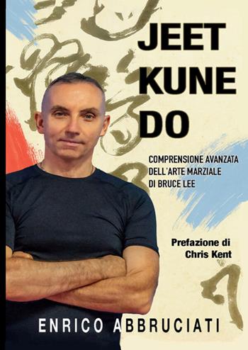 Jeet kune do. Aspetti fondamentali dell'arte marziale di Bruce Lee - Enrico Abbruciati - Libro StreetLib 2026 | Libraccio.it