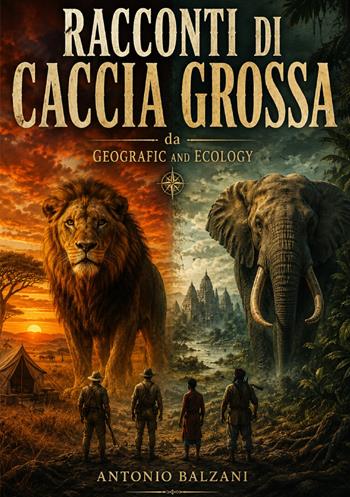 Racconti di caccia grossa da geografic and ecology - Antonio Balzani - Libro StreetLib 2026 | Libraccio.it