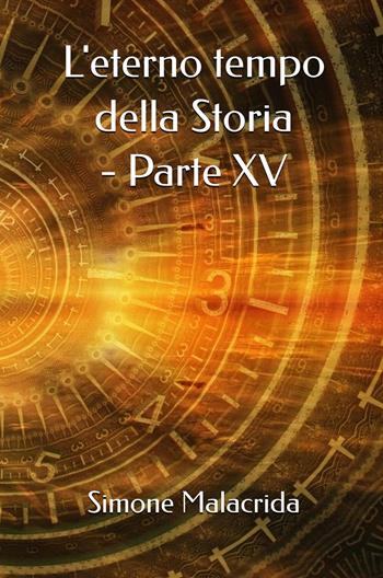 L'eterno tempo della Storia. Vol. 15 - Simone Malacrida - Libro StreetLib 2026 | Libraccio.it