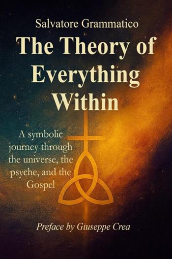 The theory of everything within. A symbolic journey through the universe, the psyche, and the gospel - Salvatore Grammatico - Libro StreetLib 2026 | Libraccio.it