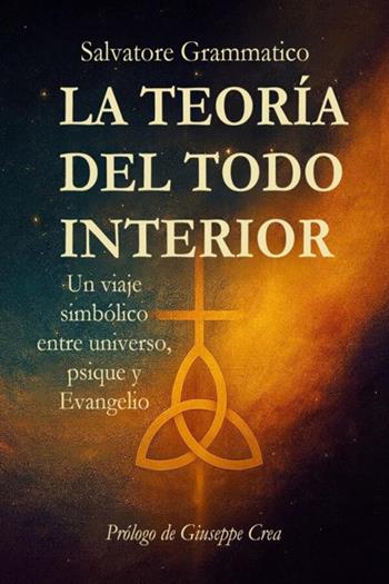 La teoría del todo interior. Un viaje simbólico entre universo, psique y Evangelio - Salvatore Grammatico - Libro StreetLib 2026 | Libraccio.it