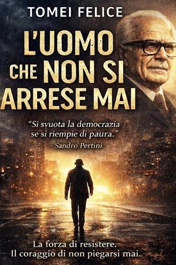 L'uomo che non si arrese mai - Felice Tomei - Libro StreetLib 2026 | Libraccio.it