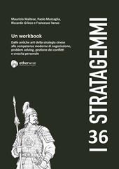 I 36 stratagemmi. Un workbook. Dalle antiche arti della stretegia cinese alle competenze moderne di negoziazione, problem solving, gestione dei conflitti e crescita personale