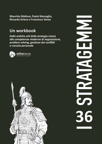 I 36 stratagemmi. Un workbook. Dalle antiche arti della stretegia cinese alle competenze moderne di negoziazione, problem solving, gestione dei conflitti e crescita personale - Paolo Mazzaglia, Riccardo Grieco, Francesco Vanzo - Libro StreetLib 2026 | Libraccio.it