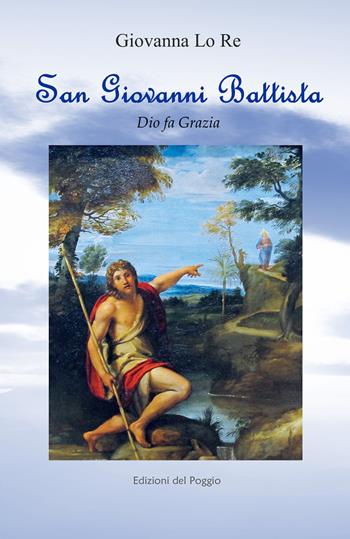 San Giovanni Battista. Dio fa grazia - Giovanna Lo Re - Libro StreetLib 2026 | Libraccio.it