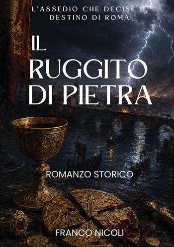 Il ruggito di pietra. L'assedio che decise il destino di Roma - Franco Nicoli - Libro StreetLib 2026 | Libraccio.it