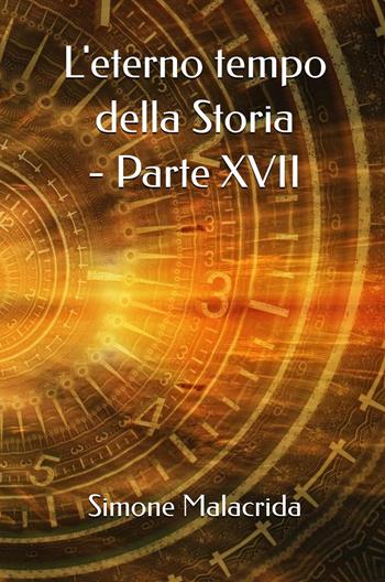 L'eterno tempo della Storia. Vol. 17 - Simone Malacrida - Libro StreetLib 2026 | Libraccio.it
