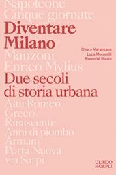 Diventare Milano. Due secoli di storia urbana