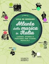Atlante della musica in Italia. Luoghi, storie e percorsi per viaggi musicali