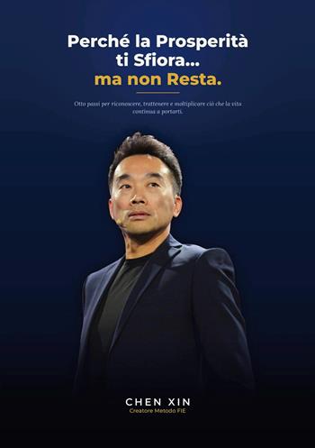 Perché la prosperità ti sfiora...ma non resta. Otto passi per riconoscere, trattenere e moltiplicare ciò che la vita continua a portarti - Xin Chen - Libro StreetLib 2026 | Libraccio.it