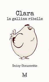 Clara, la gallina ribelle