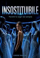 Insostituibile. Perché lo sogni da sempre