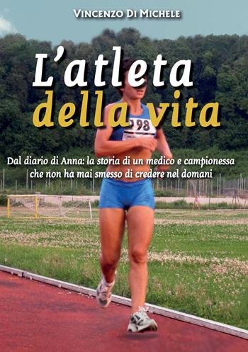 L'atleta della vita. Dal diario di Anna: la storia di un medico e campionessa che non ha mai smesso di credere nel domani - Vincenzo Di Michele - Libro StreetLib 2026 | Libraccio.it