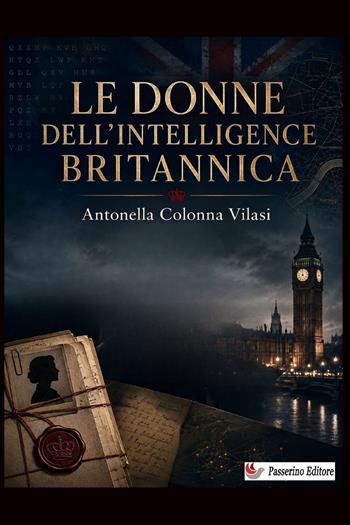 Le donne dell'Intelligence britannica - Antonella Colonna Vilasi - Libro StreetLib 2026 | Libraccio.it