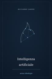 Intelligenza artificiale senza ideologie. Nuova ediz.