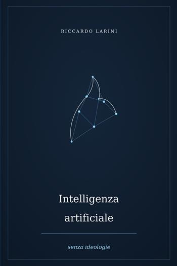Intelligenza artificiale senza ideologie. Nuova ediz. - Riccardo Larini - Libro StreetLib 2026 | Libraccio.it