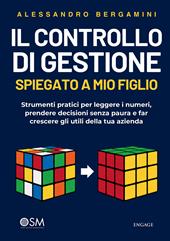 Il controllo di gestione spiegato a mio figlio. Strumenti pratici per leggere i numeri, prendere decisioni senza paura e far crescere gli utili della tua azienda