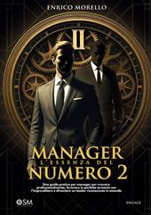 Manager. L'essenza del numero 2. Una guida pratica per manager per crescere professionalmente, lavorare in perfetta armonia con l’imprenditore e diventare un leader riconosciuto in azienda