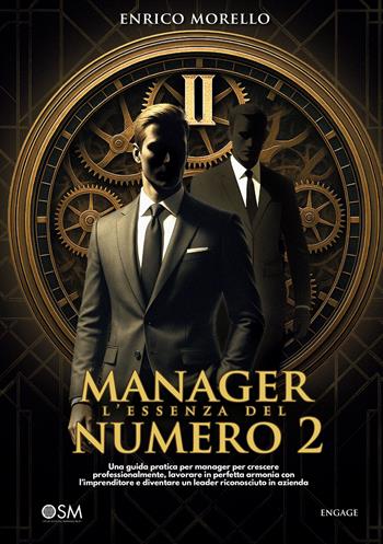 Manager. L'essenza del numero 2. Una guida pratica per manager per crescere professionalmente, lavorare in perfetta armonia con l’imprenditore e diventare un leader riconosciuto in azienda - Enrico Morello - Libro StreetLib 2026 | Libraccio.it