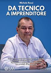 Da tecnico a imprenditore. Il libro che avrei voluto leggere 30 anni fa! Le mie azioni vincenti per passare da ingegnere a manager e far crescere una società di ingegneria