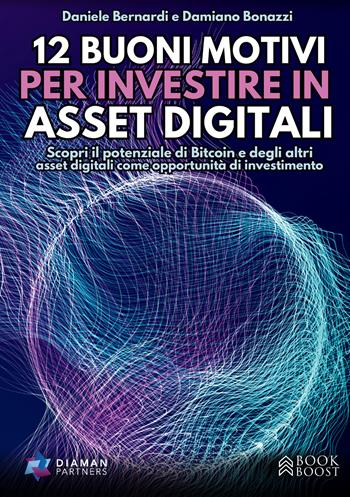 12 buoni motivi per investire in asset digitali. Scopri il potenziale di Bitcoin e degli altri asset digitali come opportunità di investimento - Daniele Bernardi, Damiano Bonazzi - Libro StreetLib 2026 | Libraccio.it