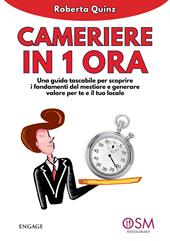 Cameriere in 1 ora. Una guida tascabile per scoprire i fondamenti del mestiere e generare valore per te e per il tuo locale