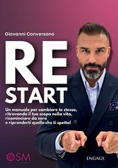 ReStart. Un manuale per cambiare te stesso, ritrovando il tuo scopo nella vita, ricominciare da zero e riprenderti quello che ti spetta!