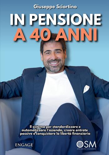 In pensione a 40 anni. Il sistema per standardizzare e automatizzare l’azienda - Giuseppe Sciortino - Libro StreetLib 2026 | Libraccio.it