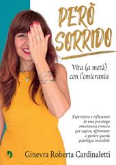 Però sorrido. Vita (a metà) con l'emicrania. Esperienze e riflessioni di una psicologa emicranica cronica per capire, affrontare e gestire questa patologia invisibile