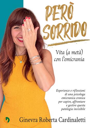 Però sorrido. Vita (a metà) con l'emicrania. Esperienze e riflessioni di una psicologa emicranica cronica per capire, affrontare e gestire questa patologia invisibile - Ginevra Roberta Cardinaletti - Libro StreetLib 2026 | Libraccio.it