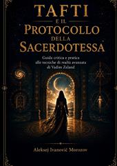 Tafti e il protocollo della sacerdotessa. Guida critica e pratica alle tecniche di realtà avanzata di Vadim Zeland