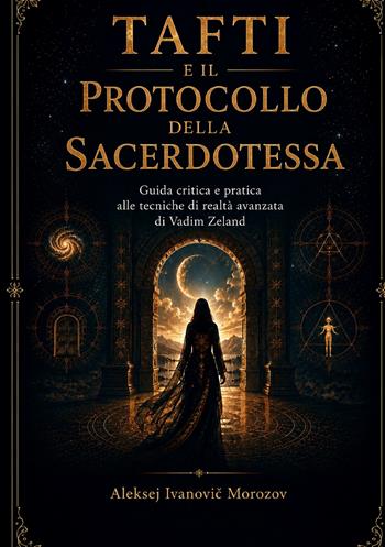 Tafti e il protocollo della sacerdotessa. Guida critica e pratica alle tecniche di realtà avanzata di Vadim Zeland - Aleksej Ivanovic Morozov - Libro StreetLib 2026 | Libraccio.it
