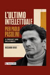 L'ultimo intellettuale: Pier Paolo Pasolini. A cinquant'anni dalla morte. Nuova ediz.