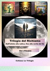 Trilogia del richiamo. Dall'istinto alla radice, fino alla verità del Sé