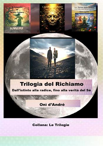 Trilogia del richiamo. Dall'istinto alla radice, fino alla verità del Sé - Onì D'Andrè - Libro StreetLib 2026, Frutto del pensiero | Libraccio.it