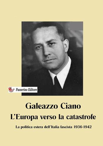 L'Europa verso la catastrofe. La politica estera dell'Italia fascista. 1936-1942. Nuova ediz. - Galeazzo Ciano - Libro StreetLib 2026 | Libraccio.it