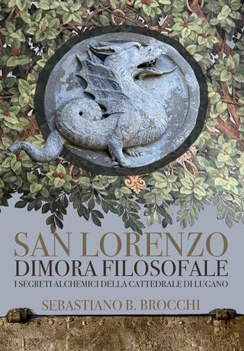 San Lorenzo dimora filosofale. I segreti alchemici della cattedrale di Lugano - Sebastiano B. Brocchi - Libro StreetLib 2026 | Libraccio.it
