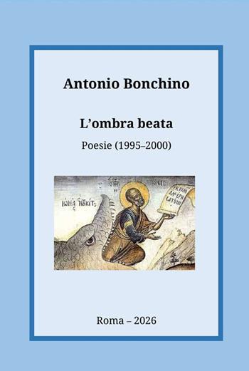 L'ombra beata. Poesie (1995-2000) - Antonio Bonchino - Libro StreetLib 2026 | Libraccio.it