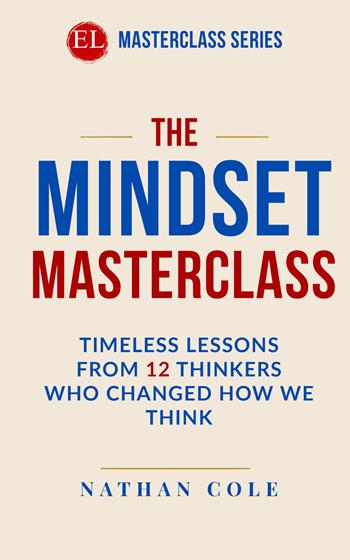 The mindset masterclass. Timeless lessons from 12 thinkers who changed how we think. Nuova ediz. - Nathan Cole - Libro StreetLib 2026 | Libraccio.it