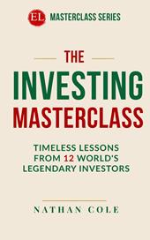 The investing masterclass. Timeless lessons from 12 world's legendary investors. Nuova ediz.