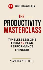 The productivity masterclass. Timeless lessons from 12 peak performance thinkers