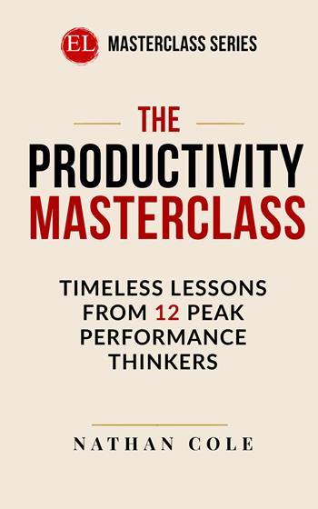 The productivity masterclass. Timeless lessons from 12 peak performance thinkers - Nathan Cole - Libro StreetLib 2026 | Libraccio.it