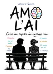 Amo l'AI. Come mi capisce lei nessuno mai