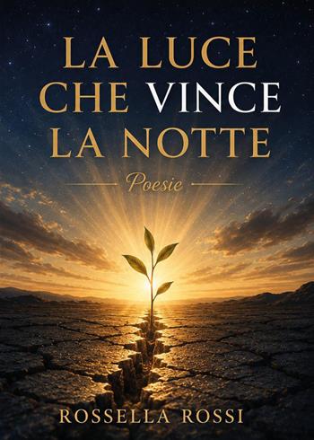 La luce che vince la notte - Rossella Rossi - Libro Youcanprint 2026 | Libraccio.it