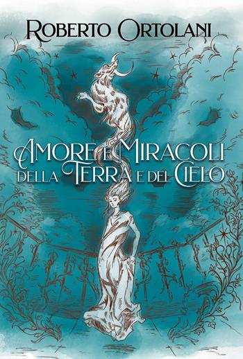 Amore e miracoli della terra e del cielo - Roberto Ortolani - Libro Youcanprint 2026 | Libraccio.it