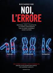 Noi, l'errore. Neotenia, geni e plasticità. La storia contingente che ha reso possibile Homo sapiens