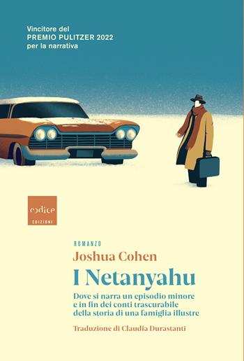 I Netanyahu. Dove si narra un episodio minore e in fin dei conti trascurabile della storia di una famiglia illustre - Joshua Cohen - Libro Codice 2022 | Libraccio.it